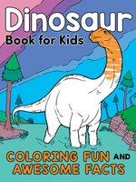 Dinosaur Book for Kids: Coloring Fun and Awesome Facts about the Prehistoric Animals That Ruled the World! by Katie Henries-Meisner