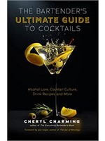 The Bartender's Ultimate Guide to Cocktails: A Guide to Cocktail History, Culture, Trivia and Favorite Drinks by Cheryl Charming