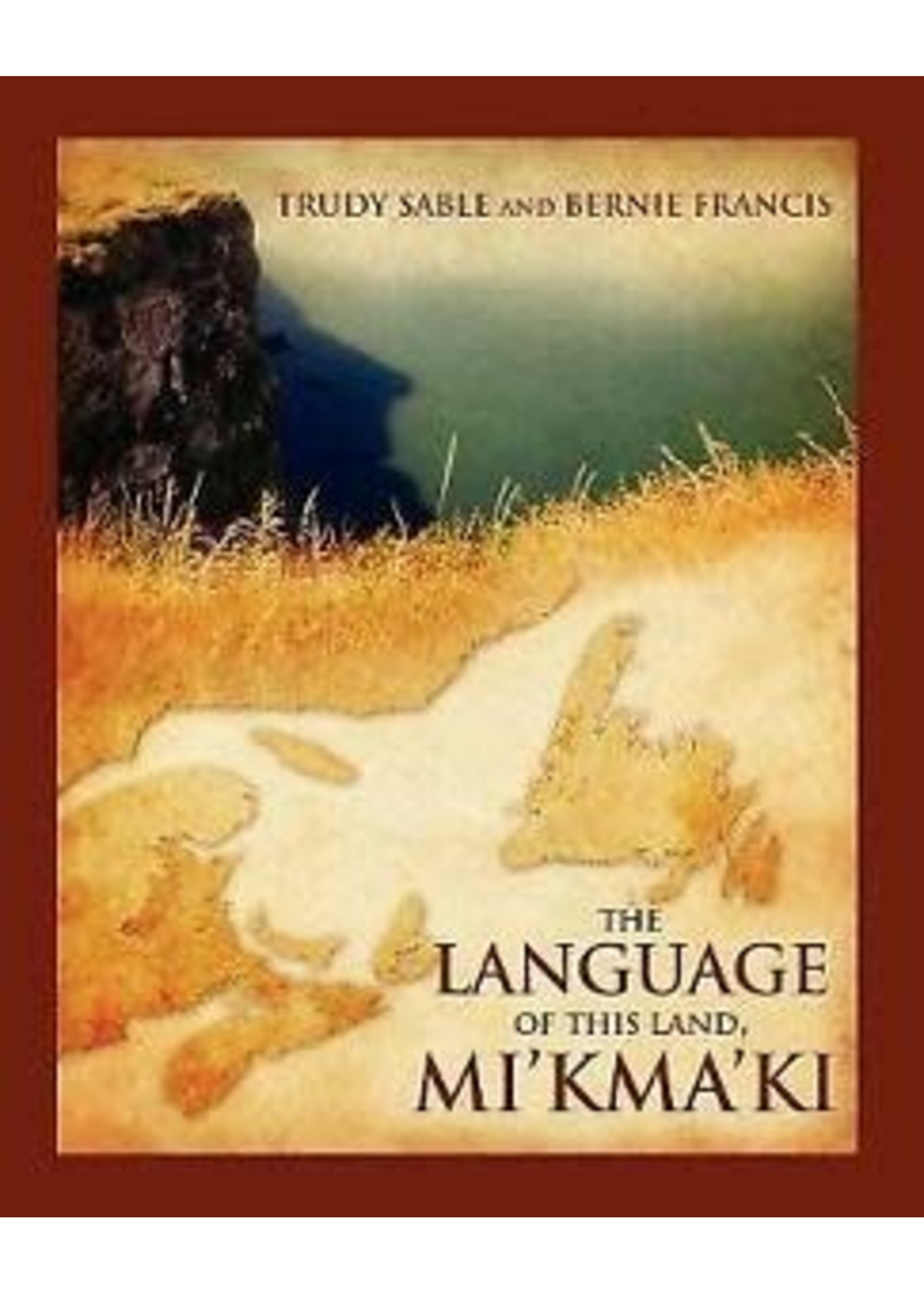 Language of this Land Mi’kma’ki by Trudy Sable