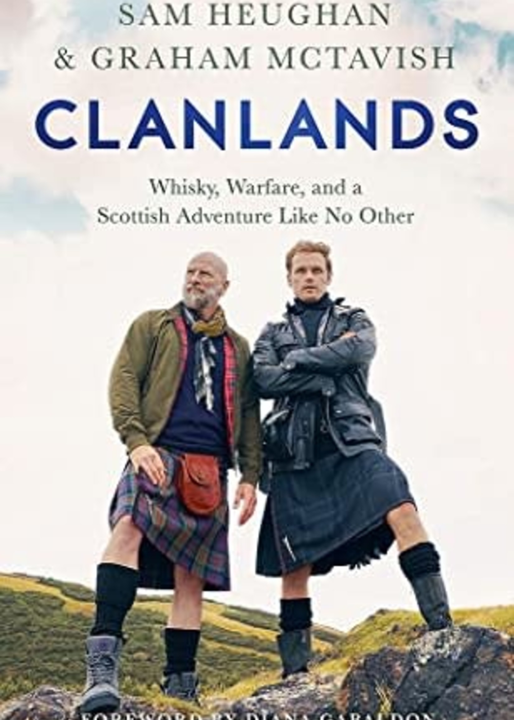 Clanlands: Whisky, Warfare, and a Scottish Adventure Like No Other by Sam Heughan, Graham McTavish, Diana Gabaldon