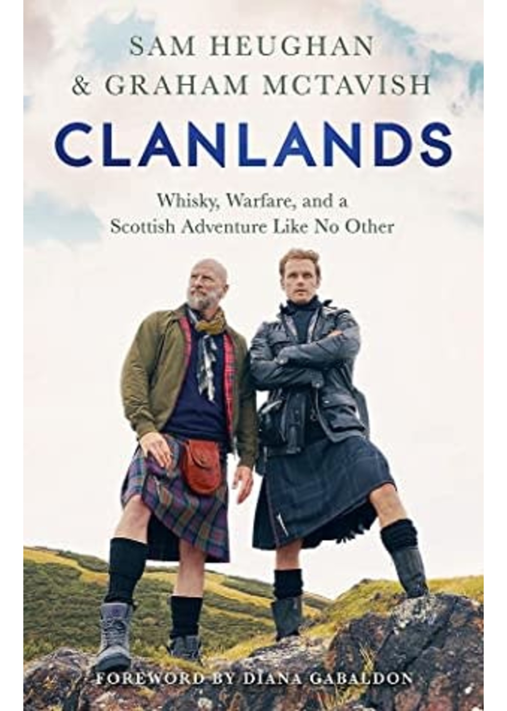 Clanlands: Whisky, Warfare, and a Scottish Adventure Like No Other by Sam Heughan, Graham McTavish, Diana Gabaldon