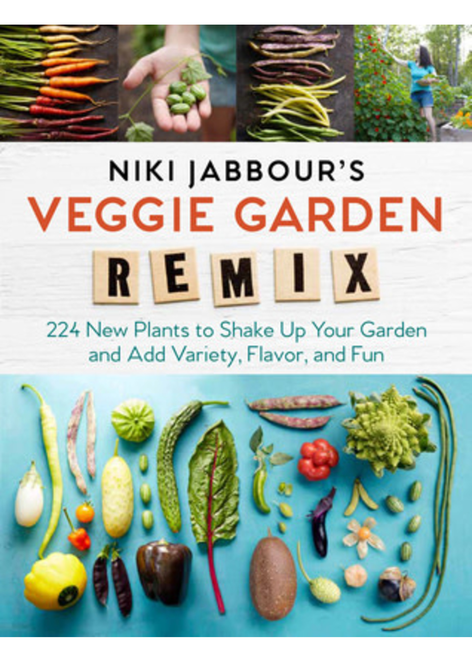 Niki Jabbour's Veggie Remix: Shaking Up the Vegetable Garden with 99 Intriguing Plants from Around the World by Niki Jabbour