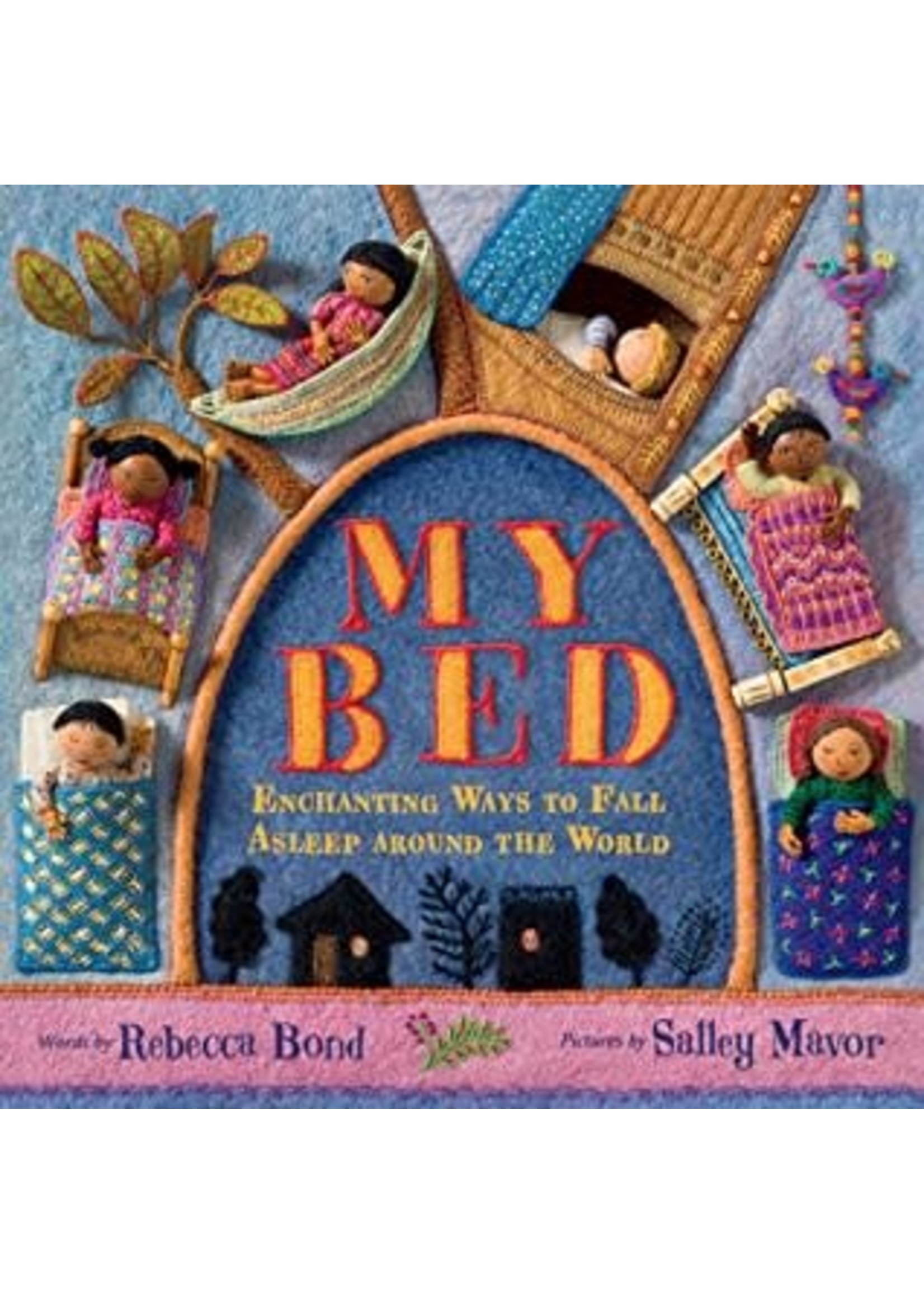 My Bed: Enchanting Ways to Fall Asleep Around the World by Rebecca Bond, Salley Mavor