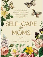 Self-Care for Moms: 150+ Real Ways to Care for Yourself While Caring for Everyone Else by Sara Robinson