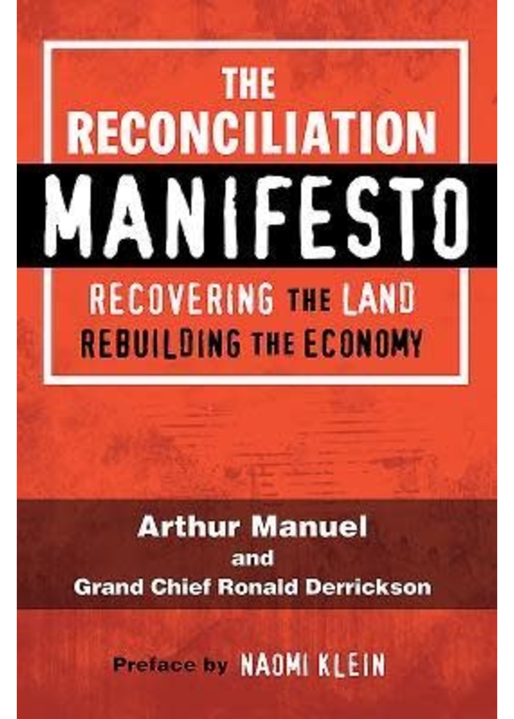 The Reconciliation Manifesto: Recovering the Land, Rebuilding the Economy by Arthur Manuel, Ronald M. Derrickson