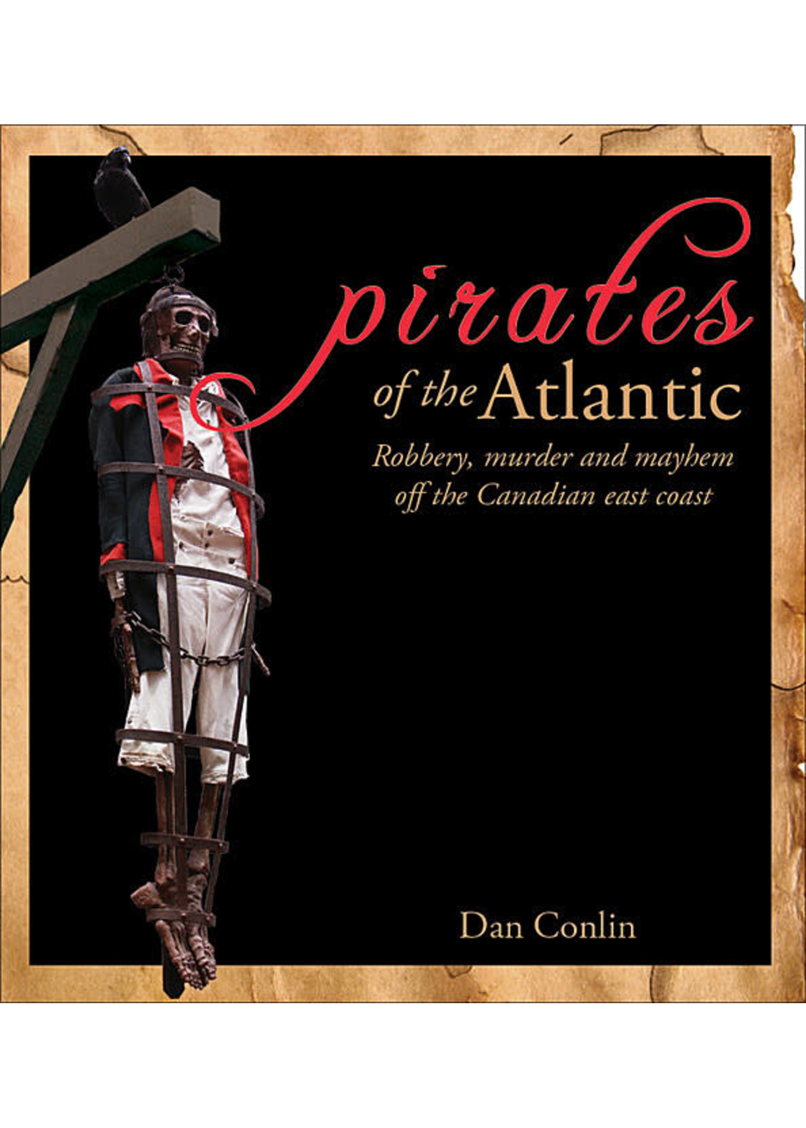 Pirates of the Atlantic: Robbery, murder and mayhem off the Canadian East Coast By Dan Conlin