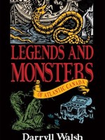 Legends and Monsters of Atlantic Canada by Darryll Walsh