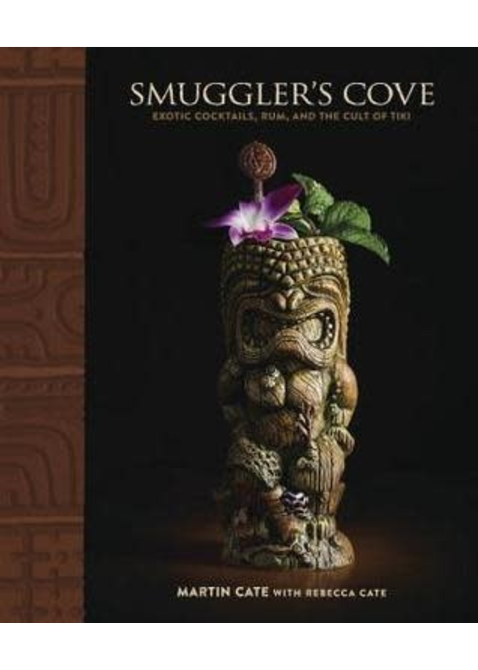 Smuggler's Cove: Exotic Cocktails, Rum, and the Cult of Tiki by Martin Cate, Rebecca Cate