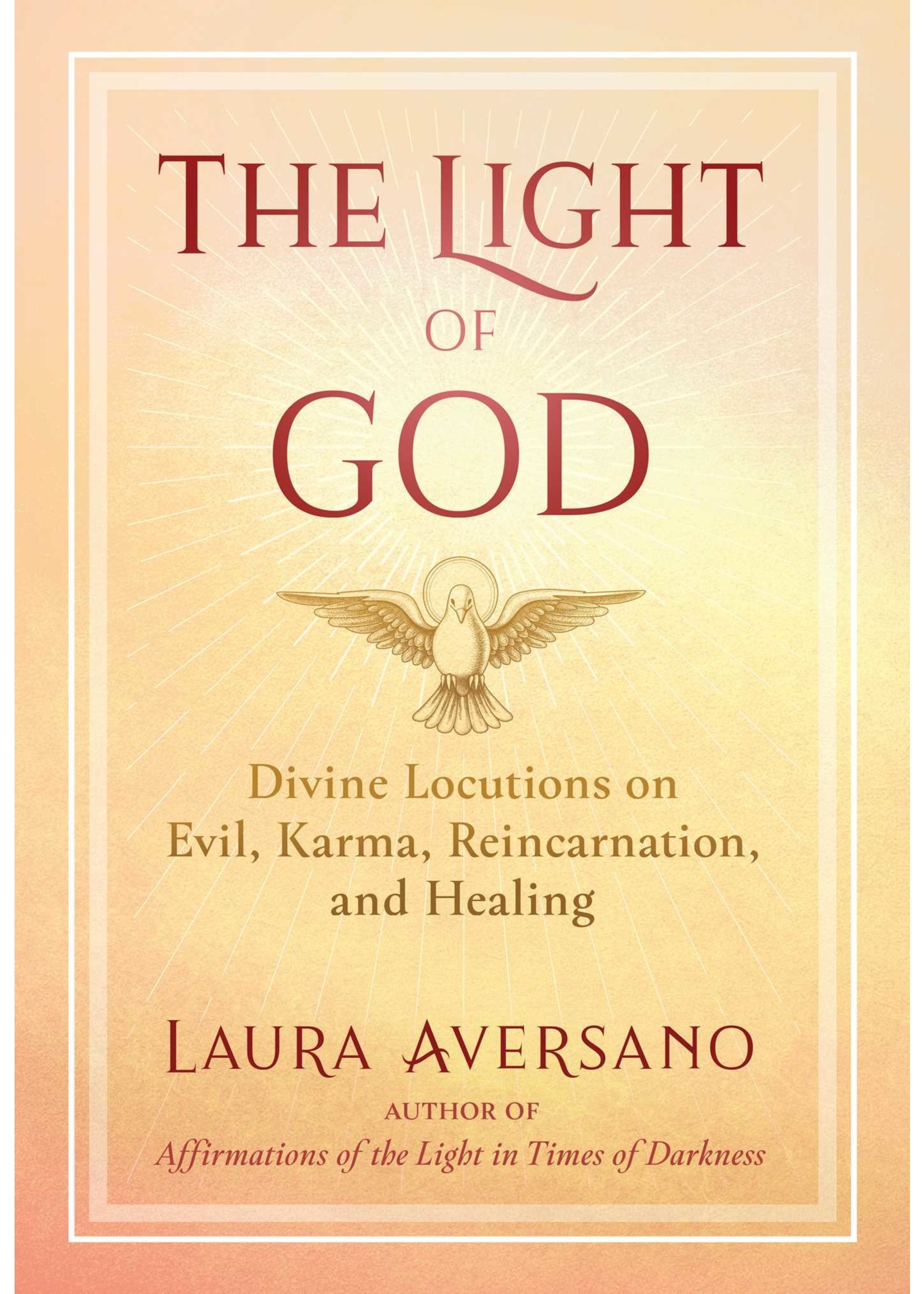 The Light of God: Divine Locutions on Evil, Karma, Reincarnation, and Healing by Laura Aversano