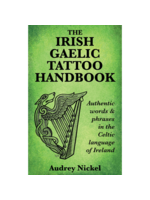 The Irish Gaelic Tattoo Handbook by Audrey Nickel