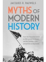 Myths of Modern History: From the French Revolution to the 20th Century World Wars and the Cold War - New Perspectives on Key Events by Jacques R Pauwels