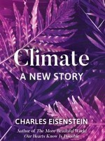 Climate: A New Story by Charles Eisenstein