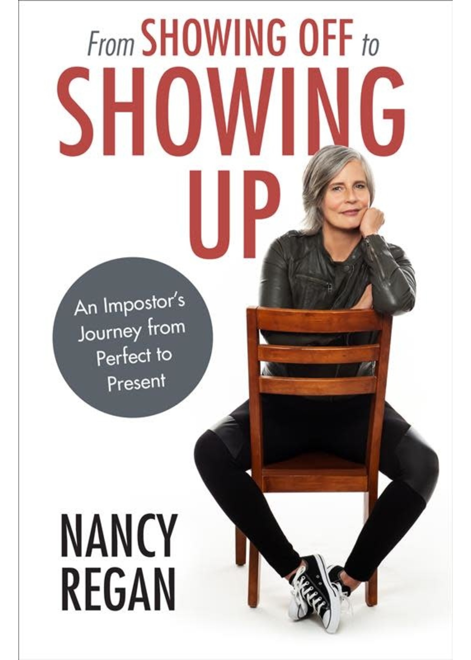 From Showing Off to Showing Up: An Impostor's Journey from Perfect to Present by Nancy Regan