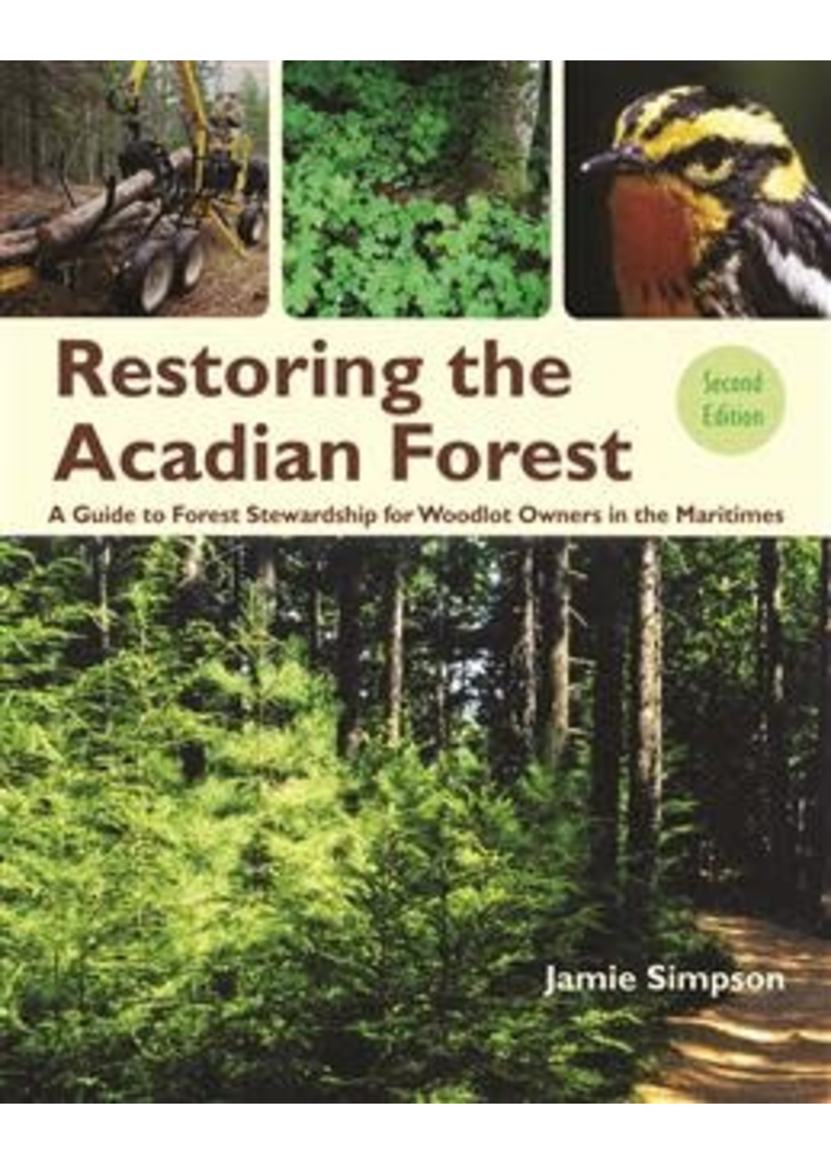 Restoring the Acadian Forest 2nd ed: A Guide to Forest Stewardship for Woodlot Owners in Eastern Canada by Jamie Simpson