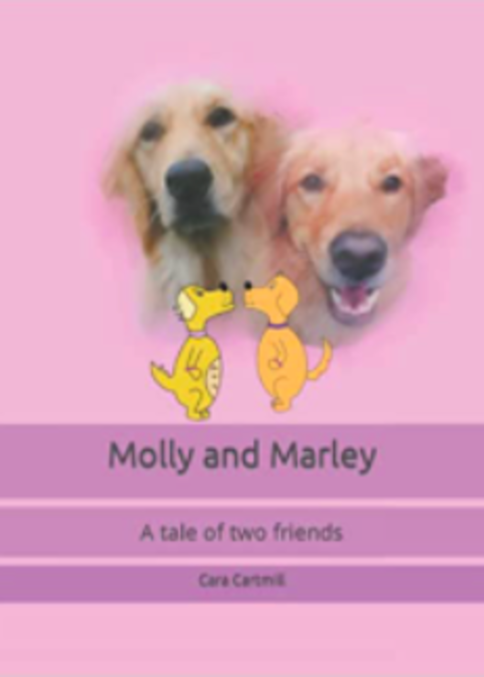 Molly and Marley: A Tale of Two Friends by Cara Cartmill