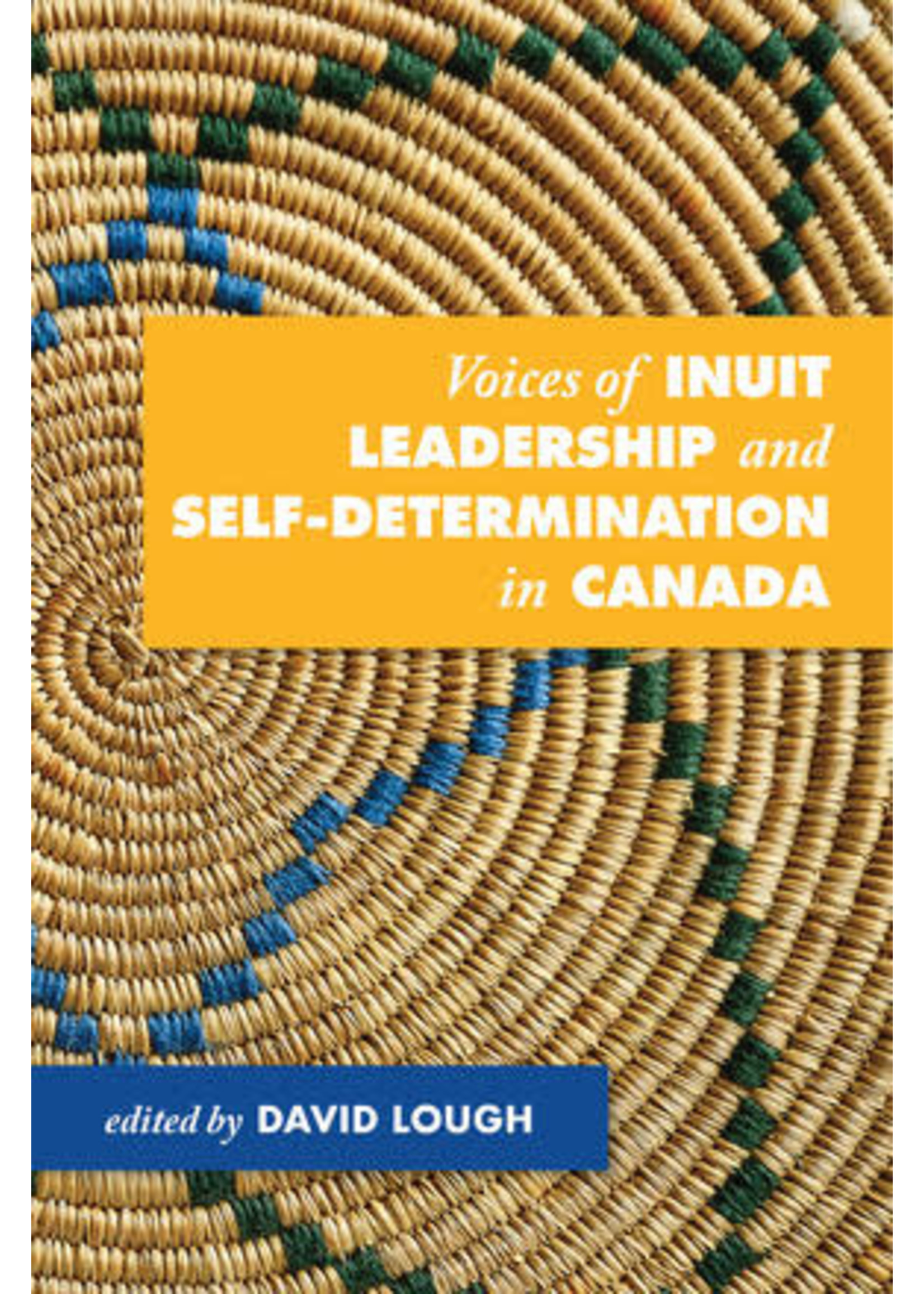 Voices of Inuit Leadership and Self-Determination in Canada by David Lough