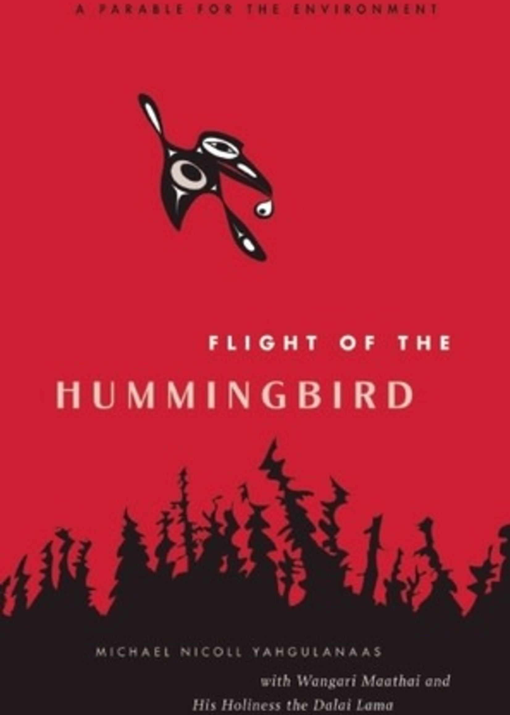 Flight of the Hummingbird: A Parable for the Environment by Michael Nicoll Yahgulanaas, Wangari Maathai
