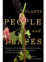 Plants, People, and Places: The Roles of Ethnobotany and Ethnoecology in Indigenous Peoples' Land Rights in Canada and Beyond by Nancy J. Turner