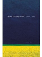 We Are All Treaty People: Prairie Essays by Roger Epp