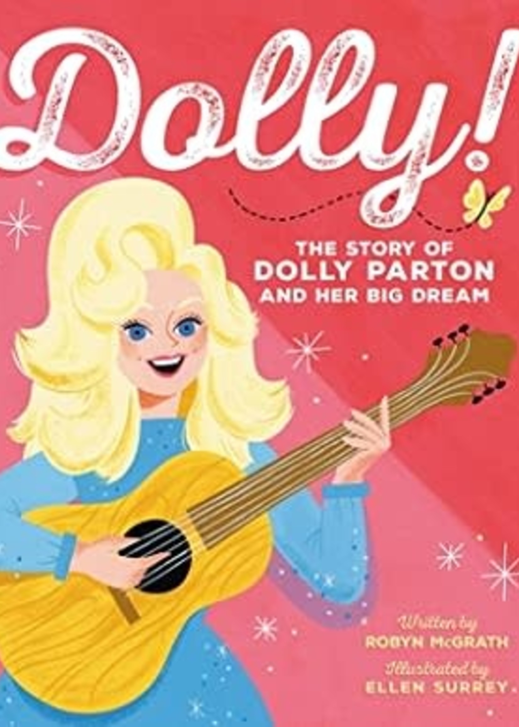 Dolly!: The Story of Dolly Parton and Her Big Dream by Robyn McGrath