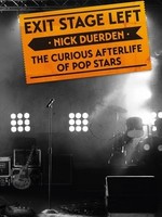 Exit Stage Left: The Curious Afterlife of Pop Stars by Nick Duerden