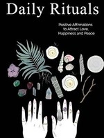 Daily Rituals: Positive Affirmations to Attract Love, Happiness and Peace by Phoebe Garnsworthy