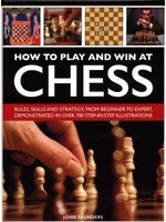 How to Play and Win at Chess: History, Rules, Skills and Tactics by John Saunders