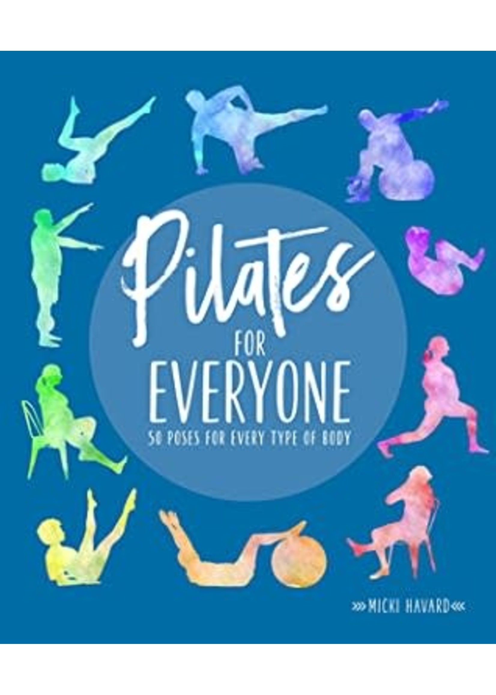 Pilates for Everyone: 50 exercises for every type of body by Micki Havard