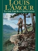 To the Far Blue Mountains (The Sacketts #2) by Louis L'Amour