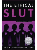 The Ethical Slut: A Practical Guide to Polyamory, Open Relationships, and Other Freedoms in Sex and Love by Dossie Easton, Janet W. Hardy