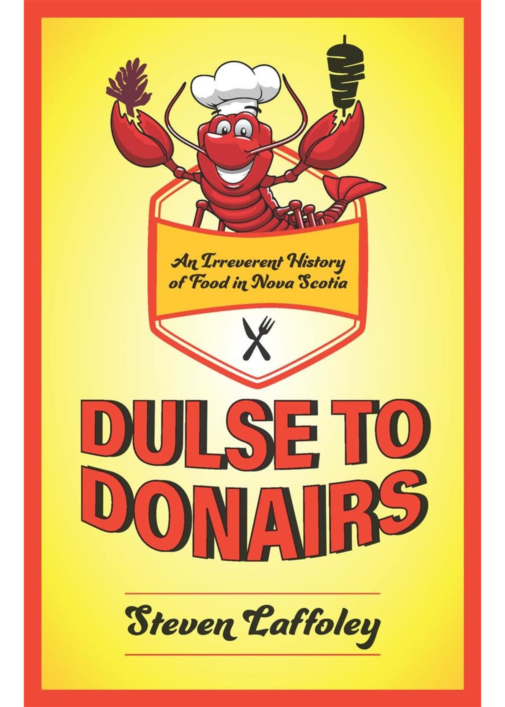 Dulse to Donairs: An Irreverent History of Food in Nova Scotia by Steven Laffoley