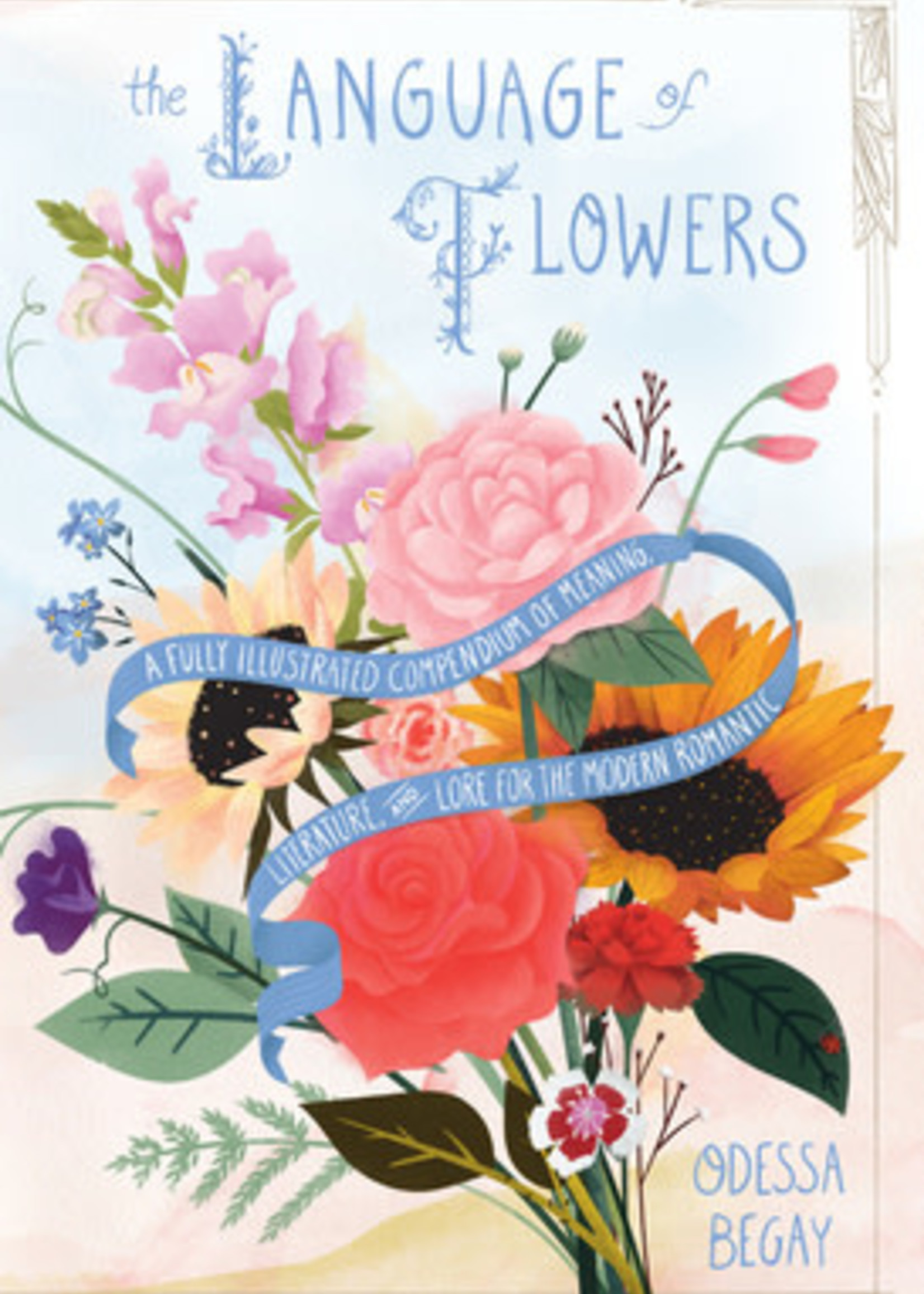 The Language of Flowers: A Fully Illustrated Compendium of Meaning, Literature, and Lore for the Modern Romantic by Odessa Begay