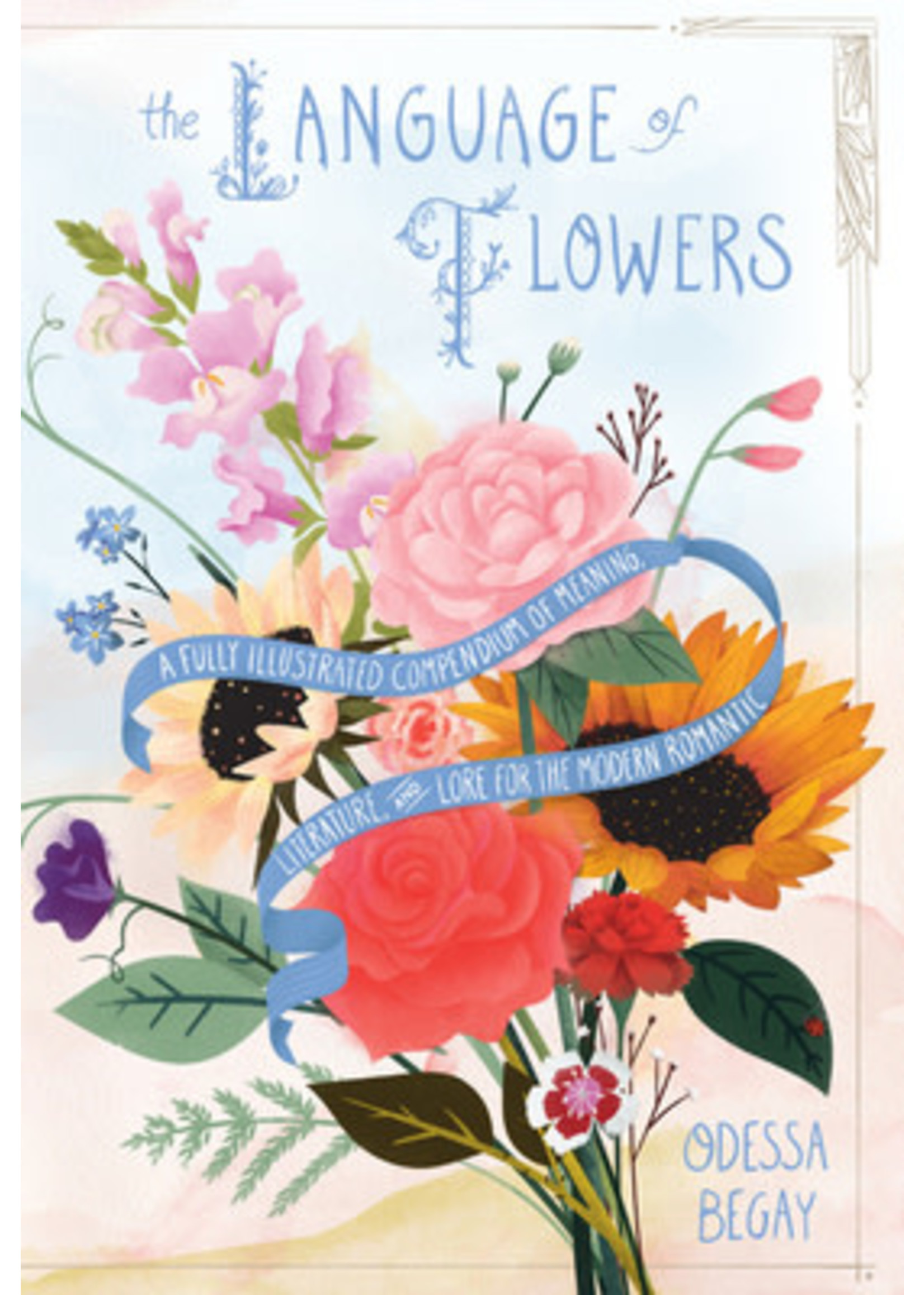 The Language of Flowers: A Fully Illustrated Compendium of Meaning, Literature, and Lore for the Modern Romantic by Odessa Begay