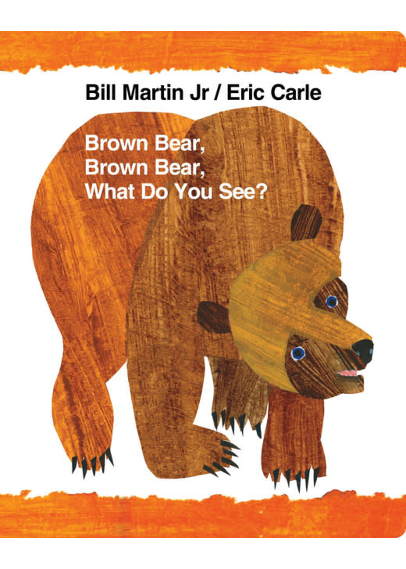 Brown Bear, Brown Bear, What Do You See? by Bill Martin Jr. , Eric Carle