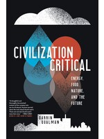 Civilization Critical: Energy, Food, Nature, and the Future by Darrin Qualman