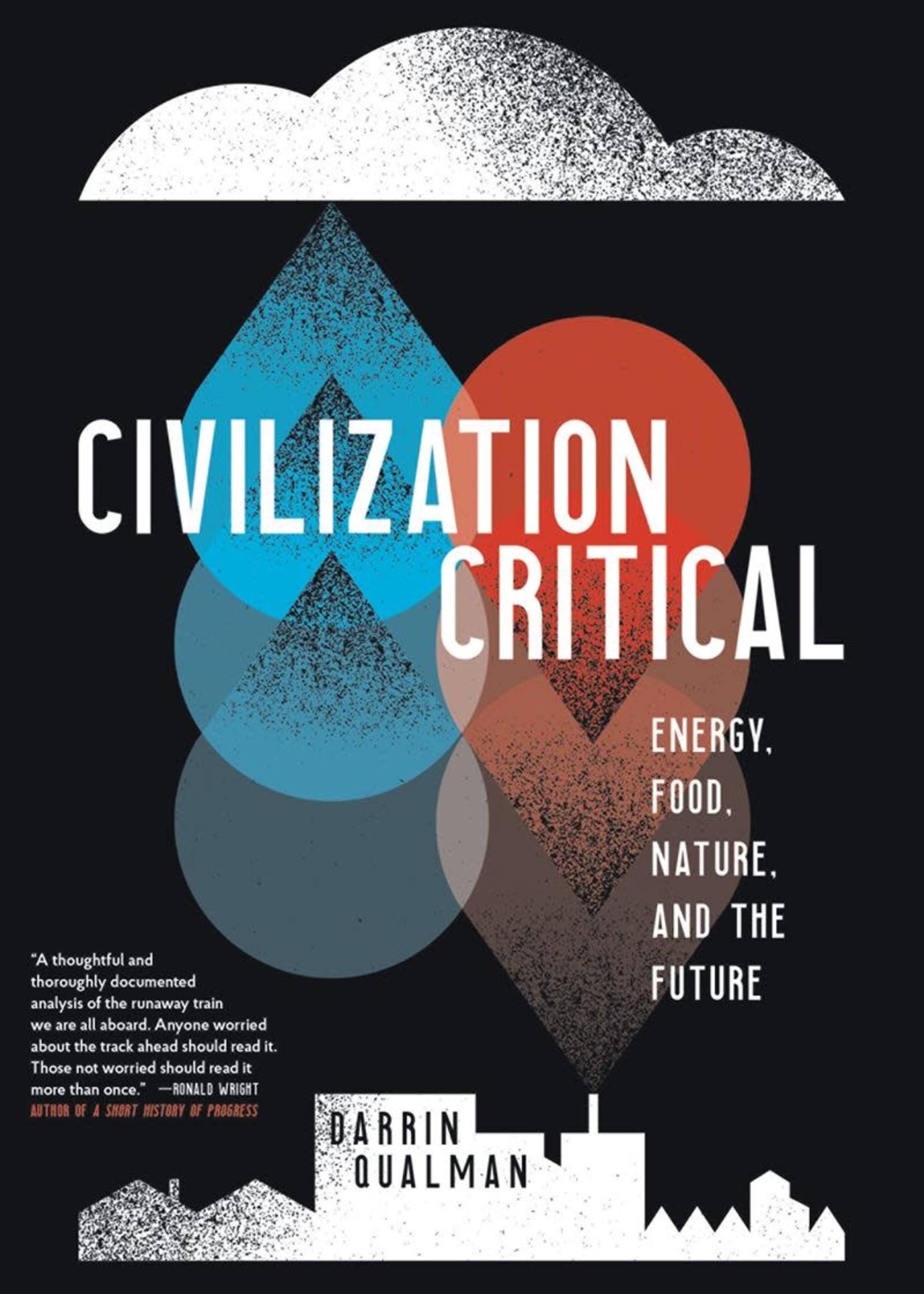 Civilization Critical: Energy, Food, Nature, and the Future by Darrin Qualman