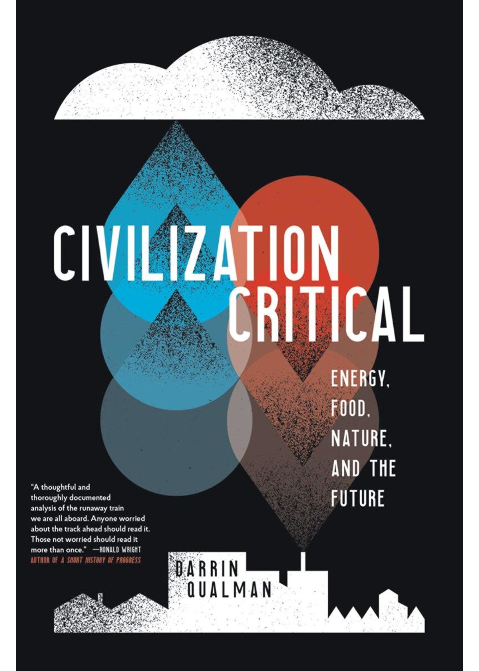 Civilization Critical: Energy, Food, Nature, and the Future by Darrin Qualman