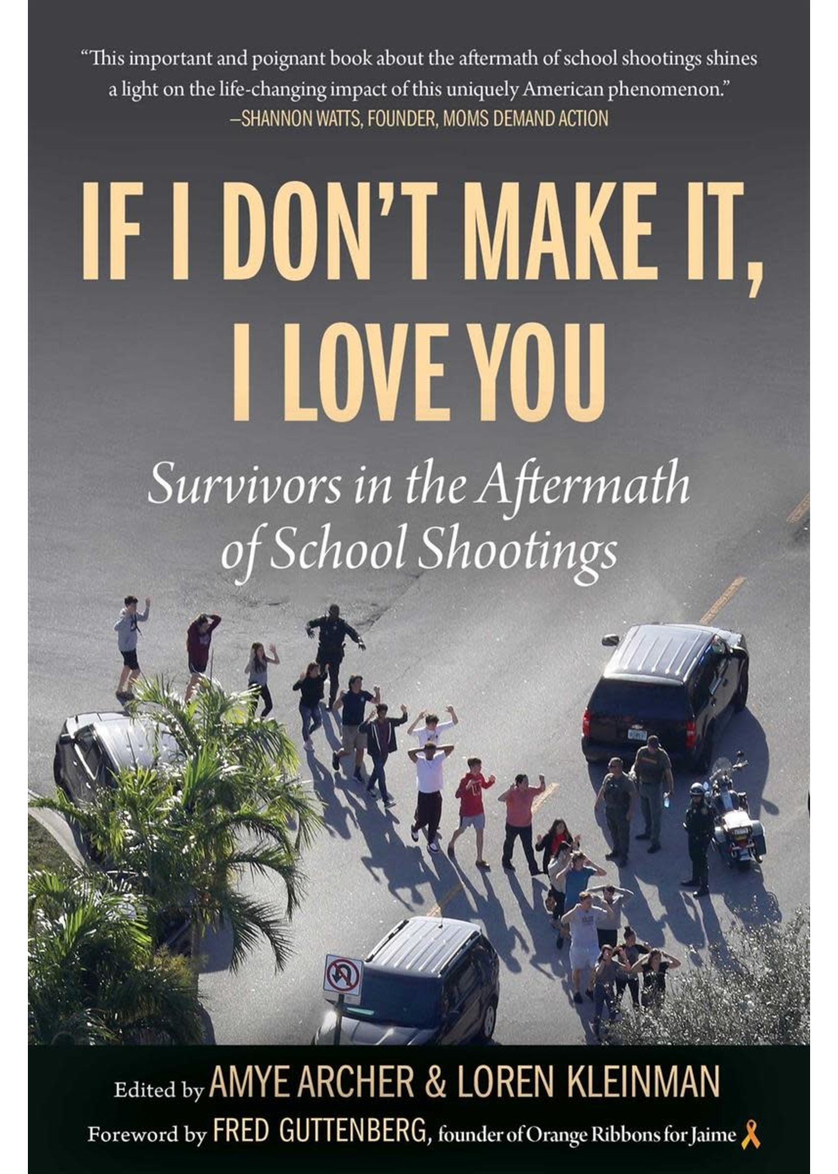 If I Don't Make It, I Love You: Survivors in the Aftermath of School Shootings by Amye Archer, Loren Kleinman