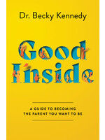 Good Inside: A Guide to Becoming the Parent You Want to Be by Becky Kennedy