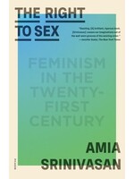 The Right to Sex: Feminism in the Twenty-First Century by Amia Srinivasan