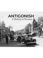 Antigonish: A History in Pictures by Peggy Thompson