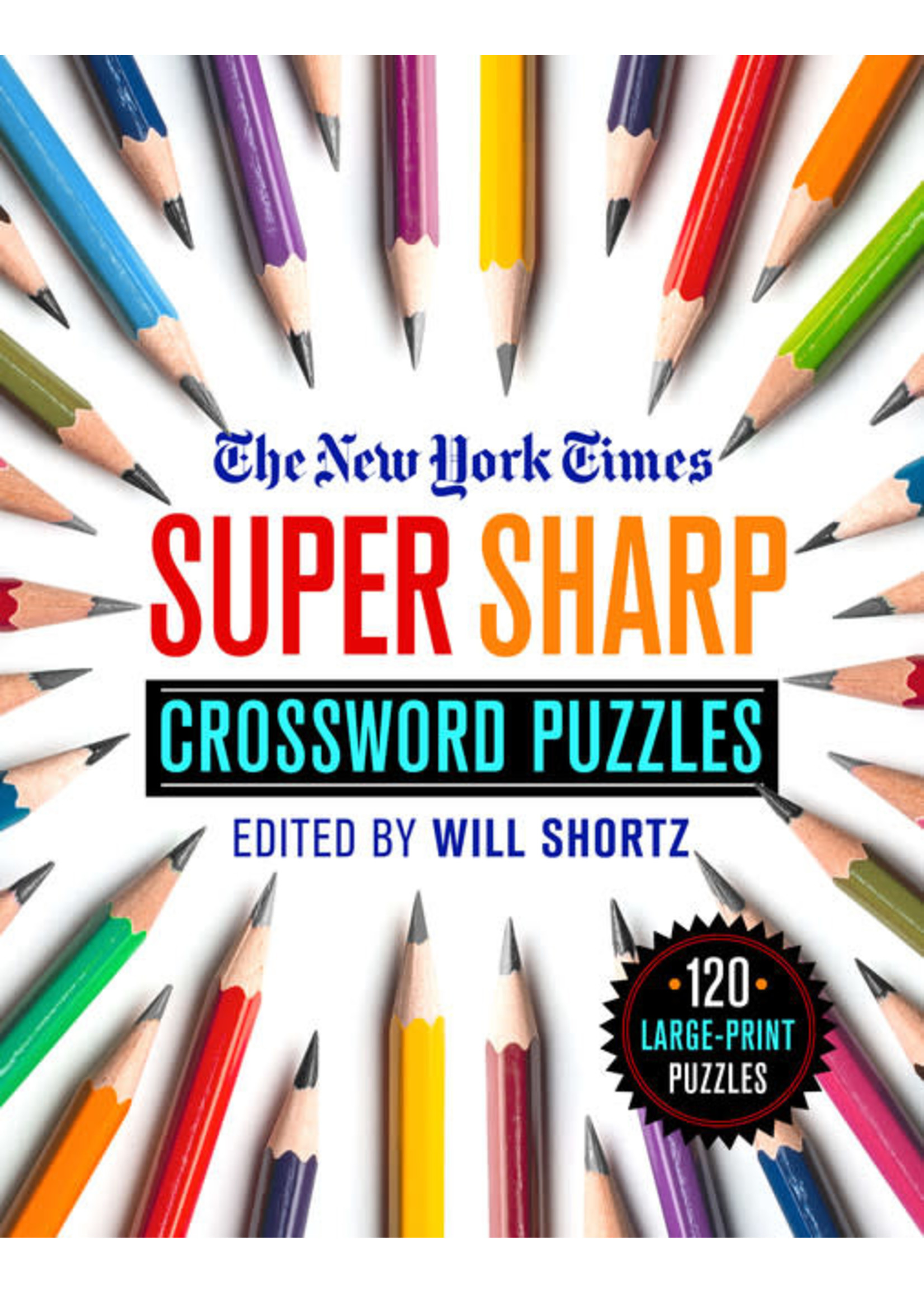 The New York Times Super Sharp Crossword Puzzles: 120 Large-Print Puzzles by The New York Times Edited by: Will Shortz