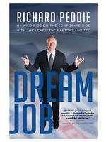 Dream Job: My Wild Ride On The Corporate Side With The Leafs by Richard Peddie