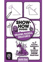 Show-How Guides: Drawing Magical Creatures: The 7 Essential Techniques 15 Fantastical Creatures Everyone Should Know! by Keith Zulawnik