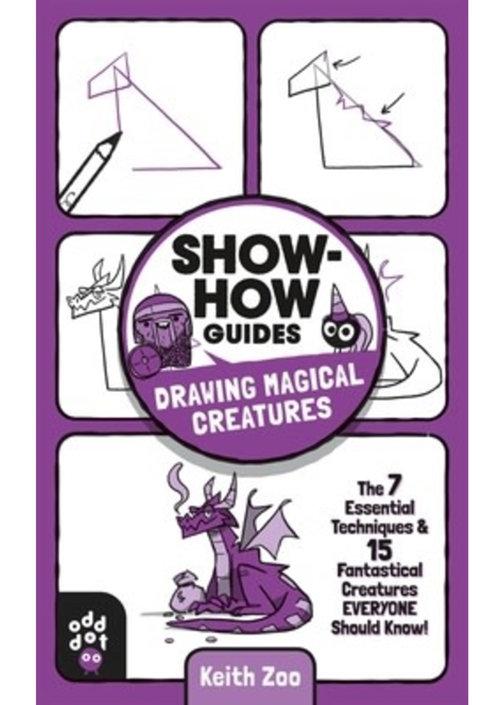 Show-How Guides: Drawing Magical Creatures: The 7 Essential Techniques 15 Fantastical Creatures Everyone Should Know! by Keith Zulawnik