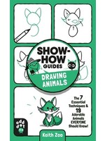 Show-How Guides: Drawing Animals: The 7 Essential Techniques 19 Adorable Animals Everyone Should Know! by Keith Zulawnik