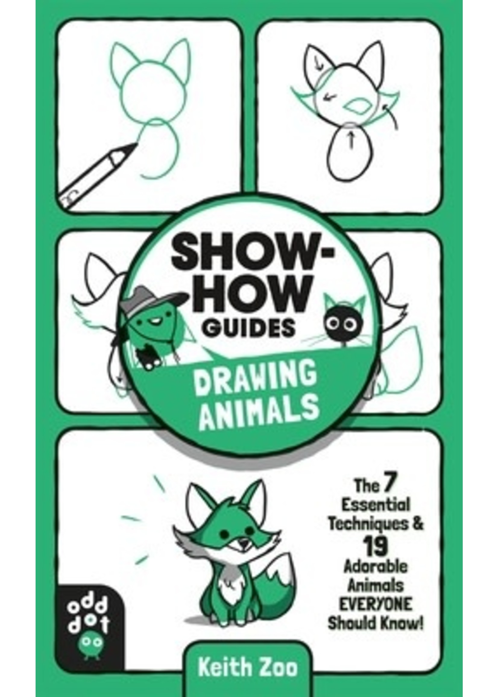 Show-How Guides: Drawing Animals: The 7 Essential Techniques 19 Adorable Animals Everyone Should Know! by Keith Zulawnik