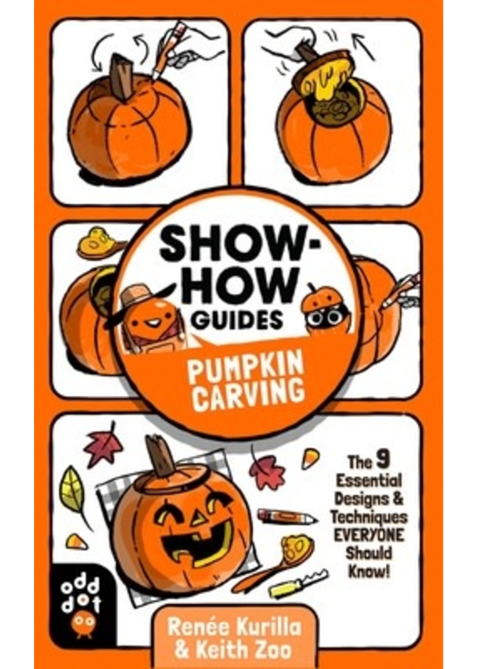 Show-How Guides: Pumpkin Carving: The 9 Essential Designs Techniques Everyone Should Know! by Renee Kurilla, Keith Zoo