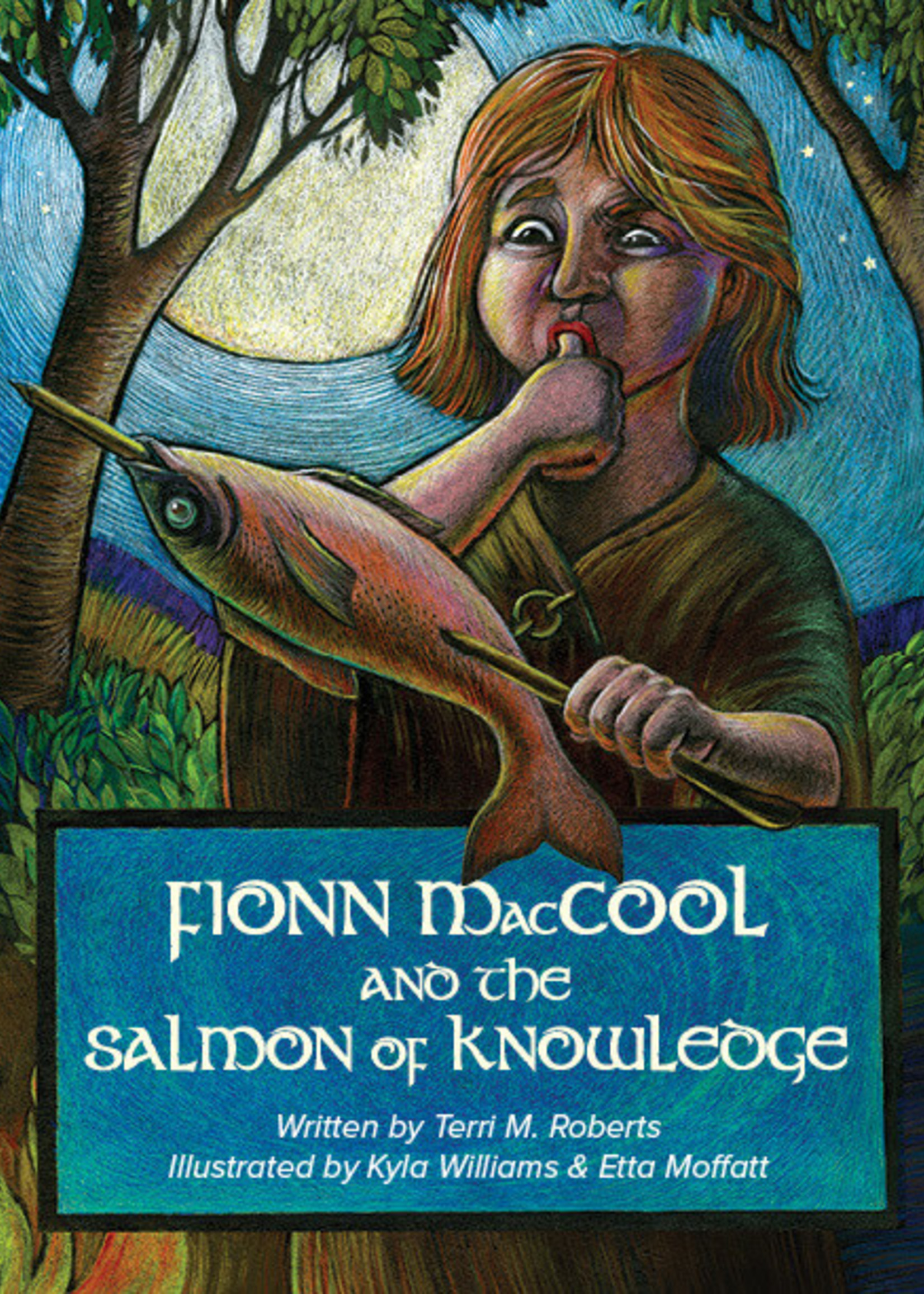 Fionn MacCool and the Salmon of Knowledge by Terri M. Roberts, Etta Moffatt, Kyla Williams