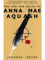 The Life and Death of Anna Mae Aquash by Johanna Brand